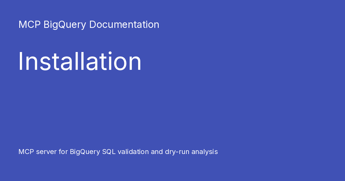 Installation - MCP BigQuery Documentation